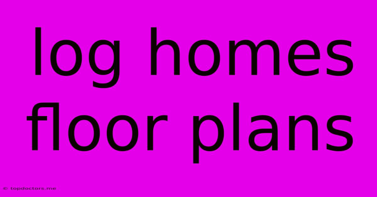Log Homes Floor Plans