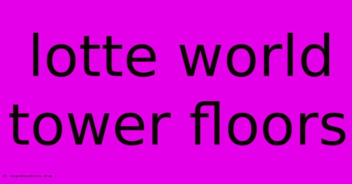 Lotte World Tower Floors Lotte World Tower Floors