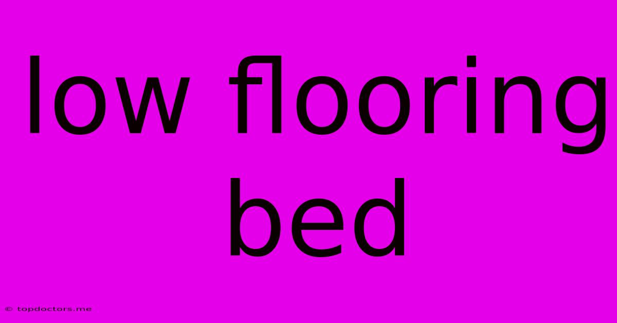 Low Flooring Bed Low Flooring Bed