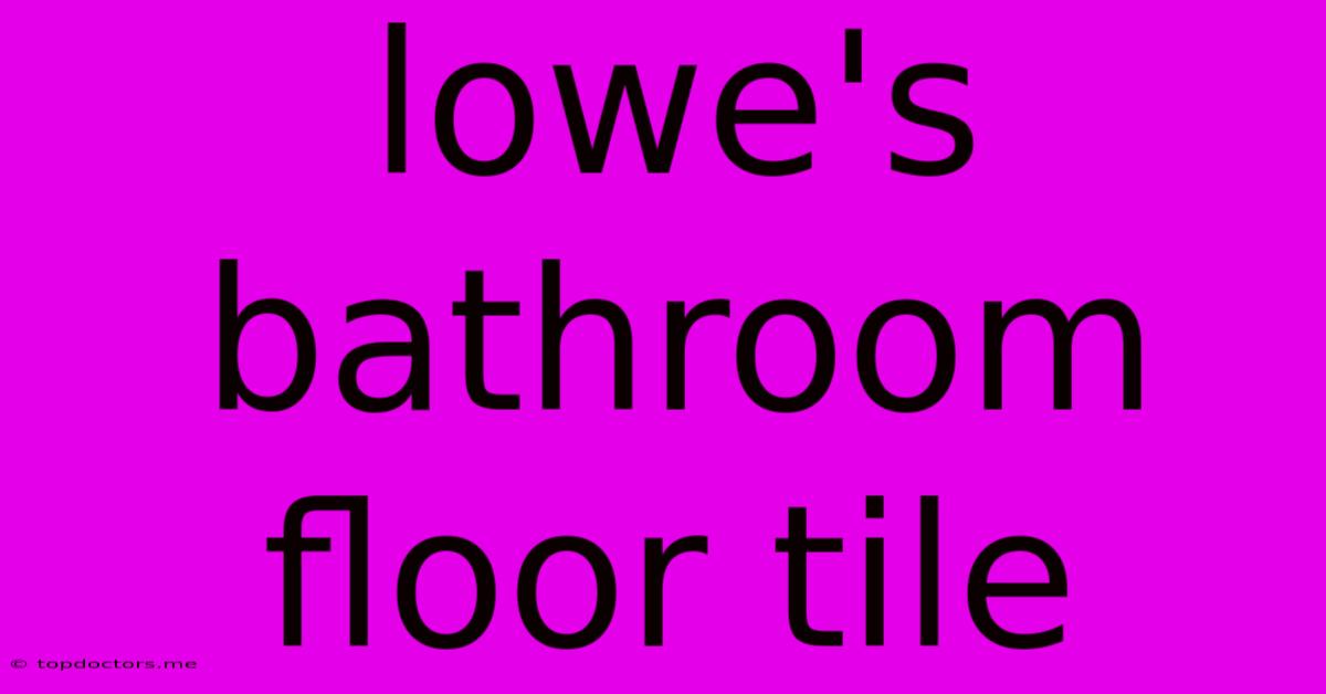 Lowe's Bathroom Floor Tile Lowe's Bathroom Floor Tile