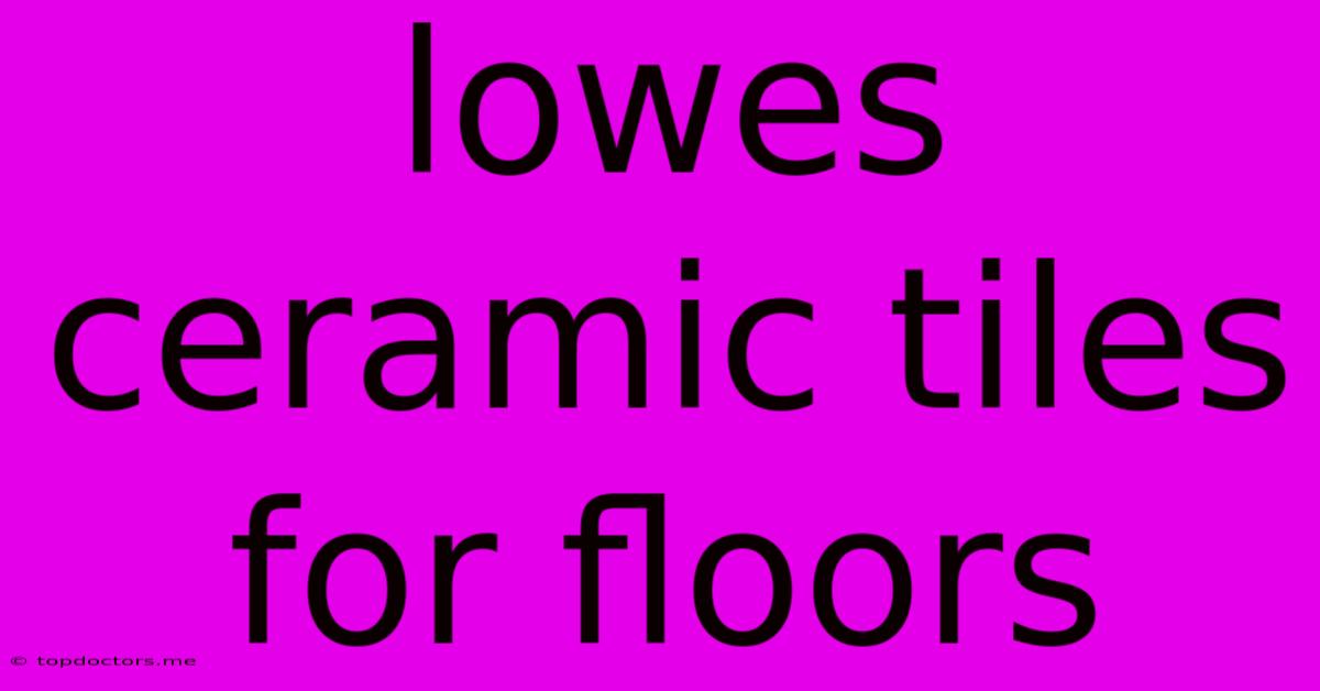 Lowes Ceramic Tiles For Floors