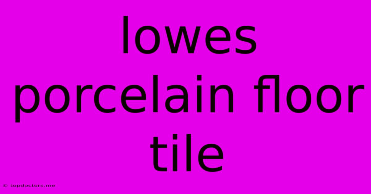 Lowes Porcelain Floor Tile Lowes Porcelain Floor Tile