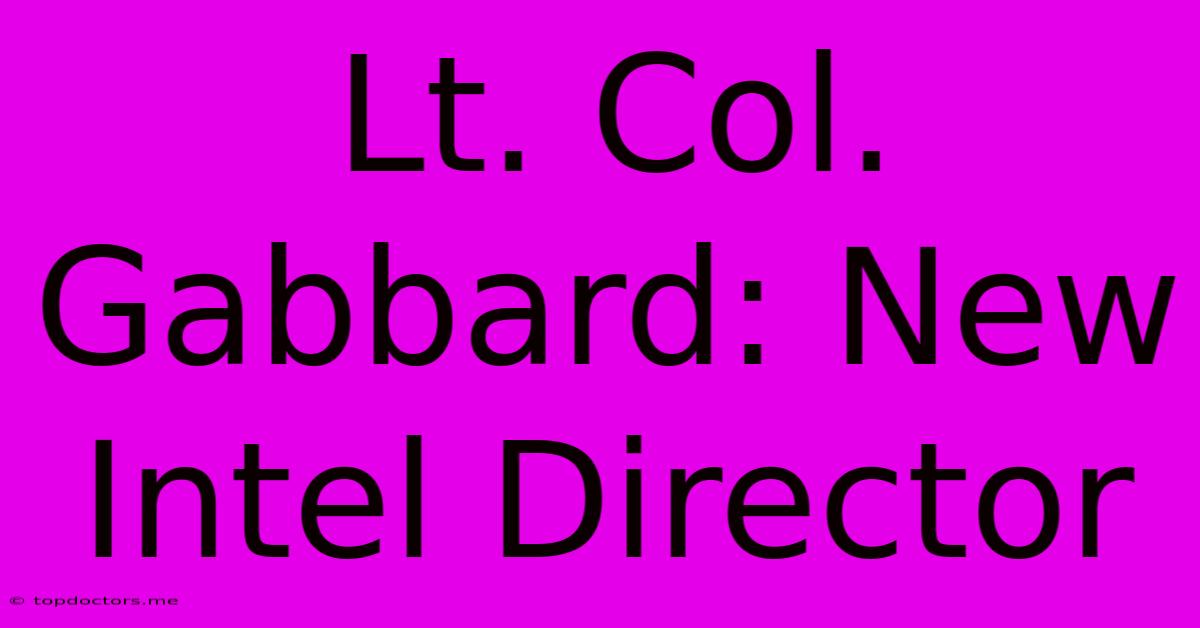 Lt. Col. Gabbard: New Intel Director
