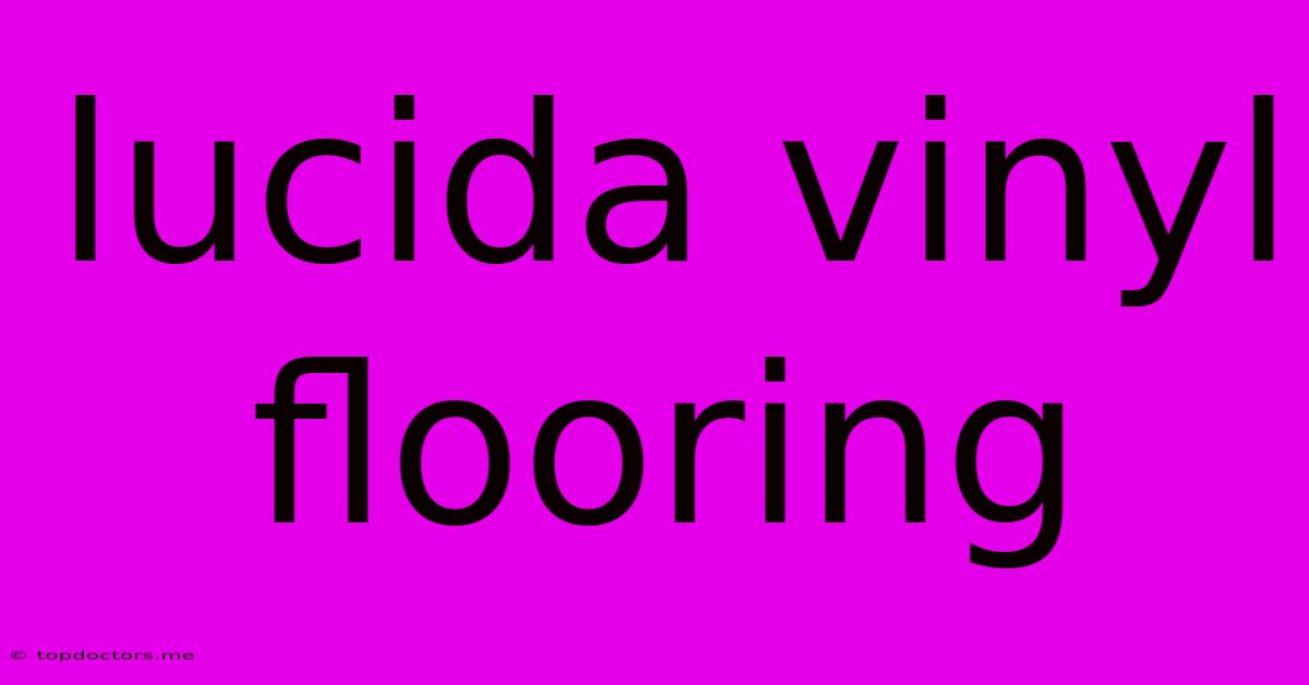 Lucida Vinyl Flooring Lucida Vinyl Flooring