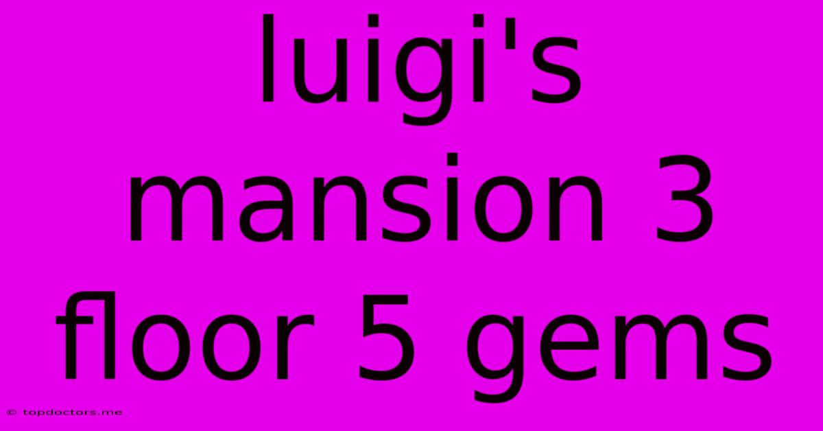 Luigi's Mansion 3 Floor 5 Gems Luigi's Mansion 3 Floor 5 Gems