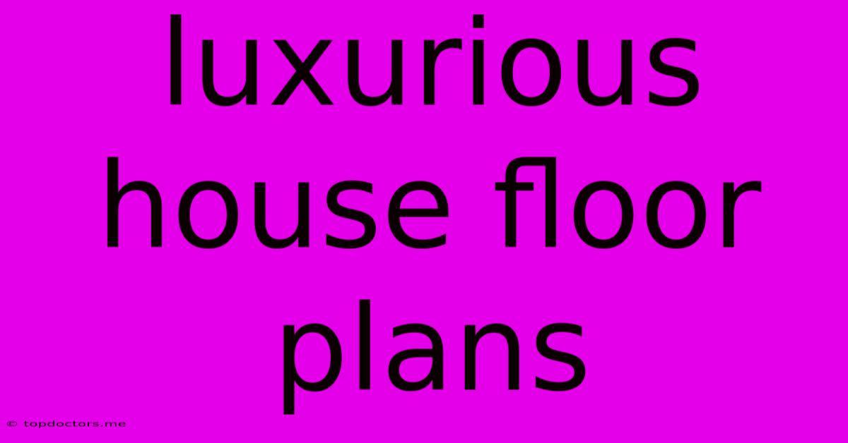 Luxurious House Floor Plans Luxurious House Floor Plans