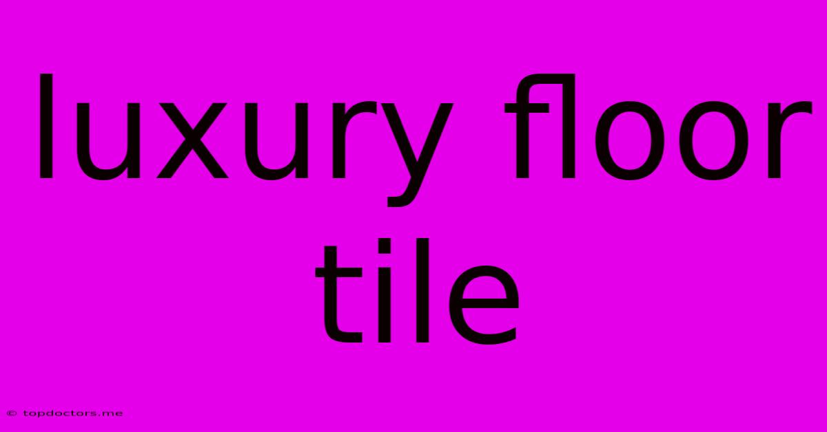 Luxury Floor Tile Luxury Floor Tile