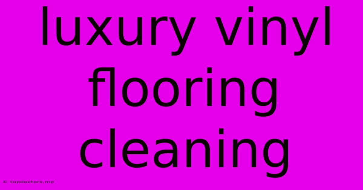Luxury Vinyl Flooring Cleaning Luxury Vinyl Flooring Cleaning