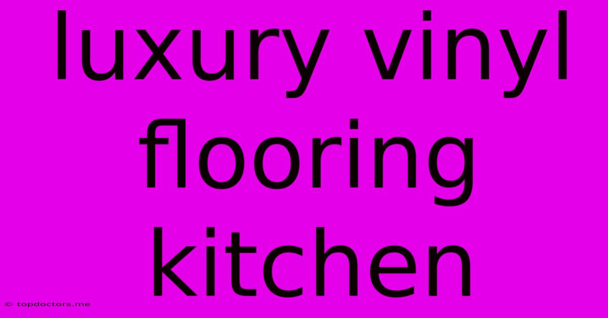 Luxury Vinyl Flooring Kitchen Luxury Vinyl Flooring Kitchen
