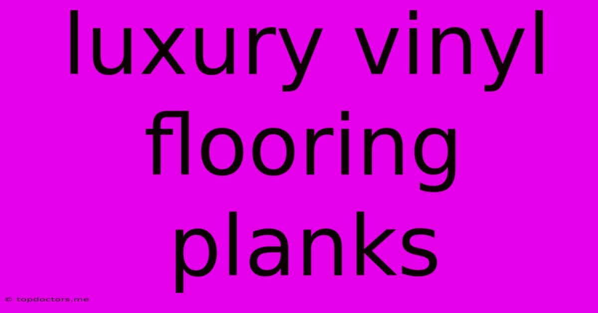 Luxury Vinyl Flooring Planks Luxury Vinyl Flooring Planks