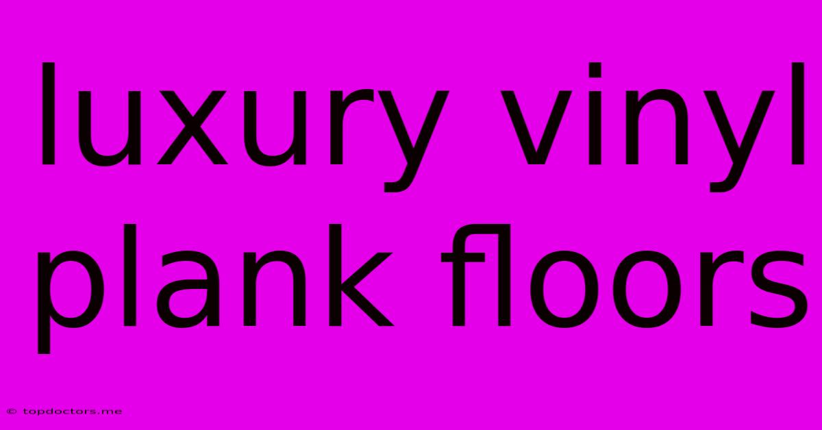 Luxury Vinyl Plank Floors