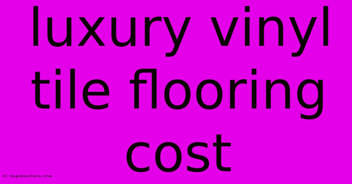 Luxury Vinyl Tile Flooring Cost Luxury Vinyl Tile Flooring Cost