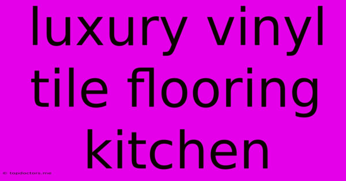 Luxury Vinyl Tile Flooring Kitchen Luxury Vinyl Tile Flooring Kitchen