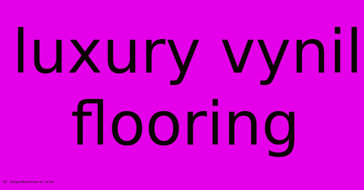 Luxury Vynil Flooring Luxury Vynil Flooring