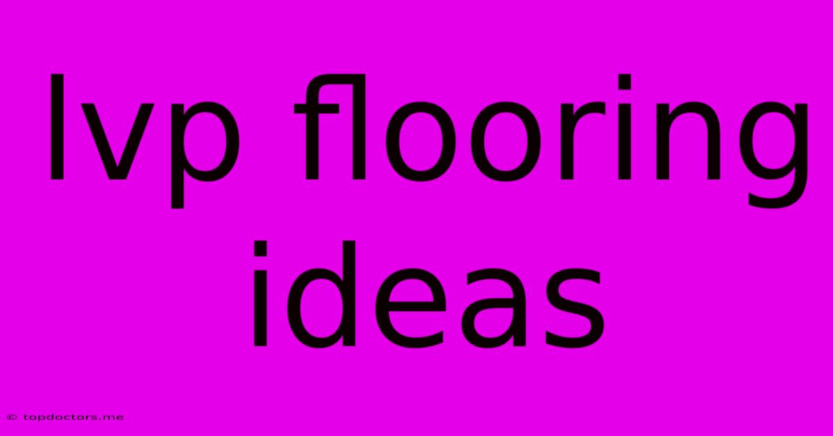 Lvp Flooring Ideas Lvp Flooring Ideas