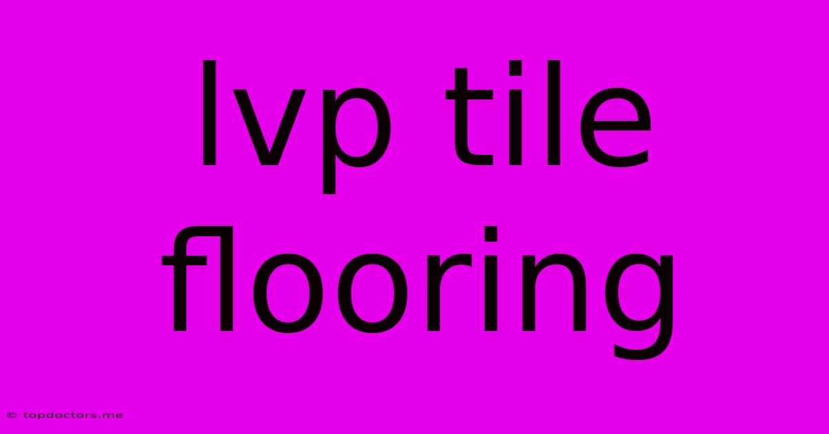 Lvp Tile Flooring Lvp Tile Flooring