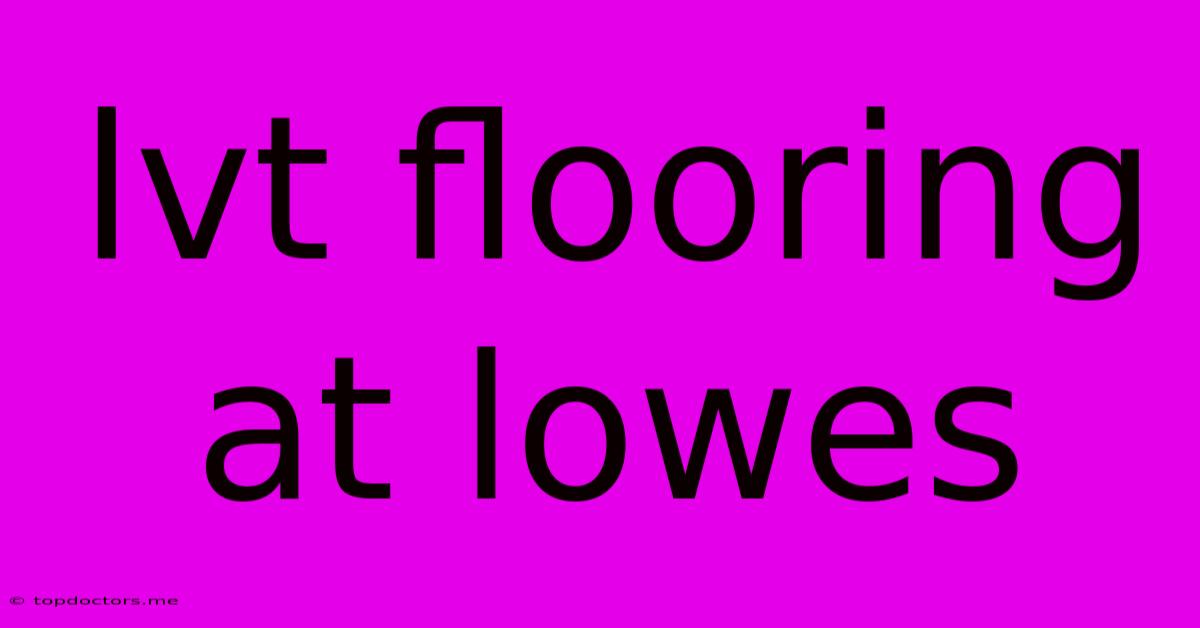 Lvt Flooring At Lowes Lvt Flooring At Lowes