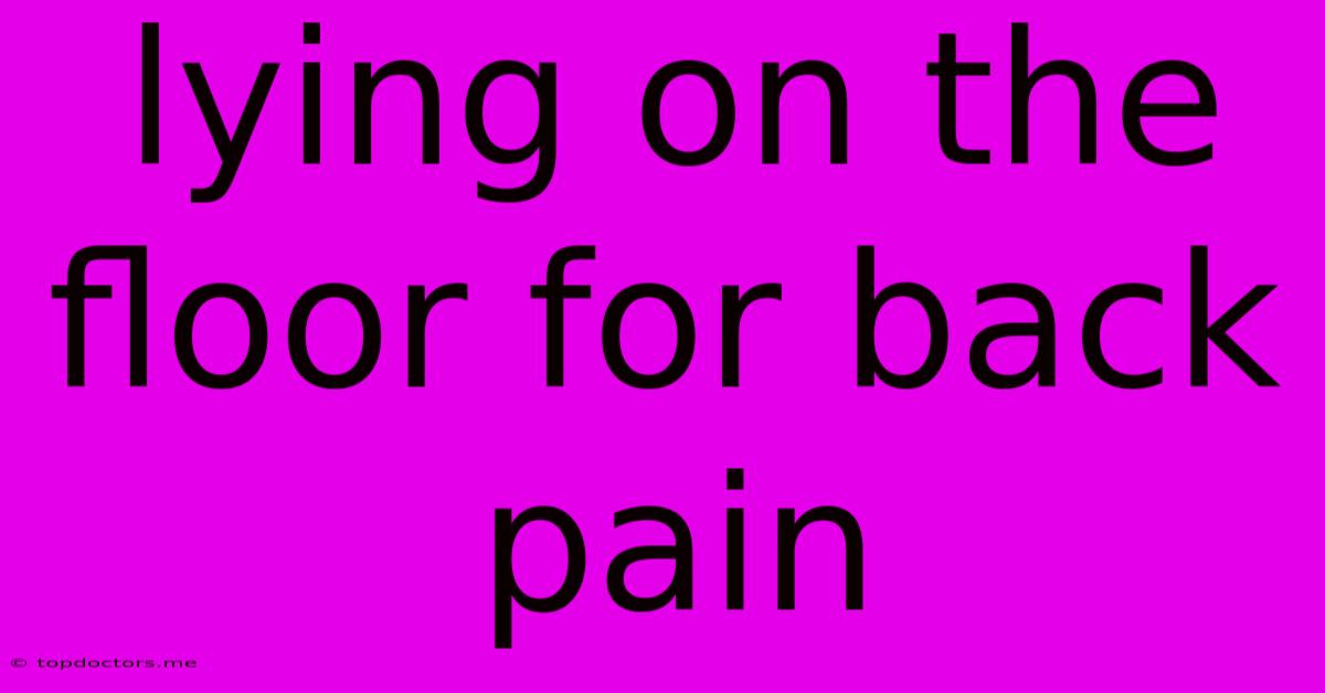 Lying On The Floor For Back Pain Lying On The Floor For Back Pain