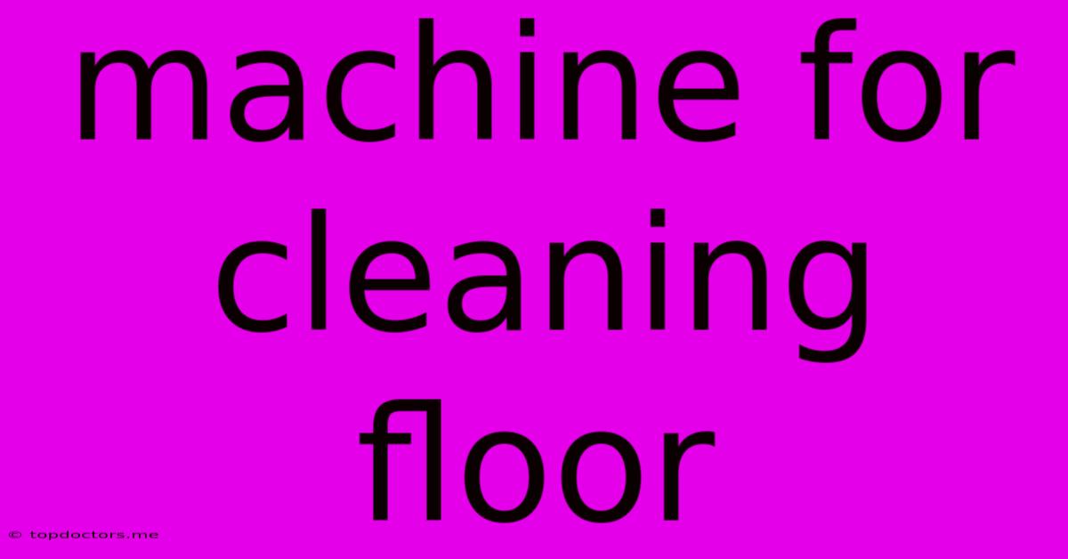 Machine For Cleaning Floor Machine For Cleaning Floor