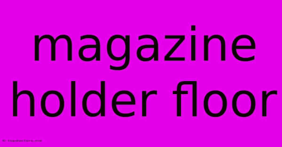 Magazine Holder Floor Magazine Holder Floor