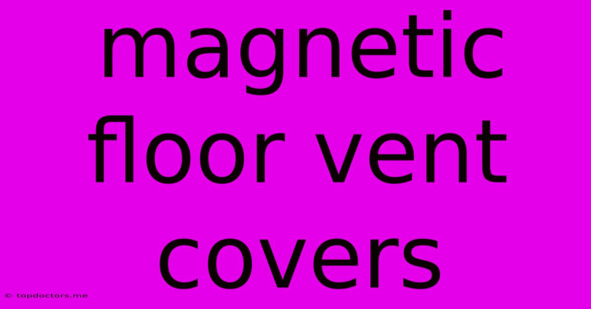 Magnetic Floor Vent Covers Magnetic Floor Vent Covers