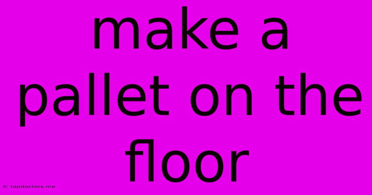 Make A Pallet On The Floor
