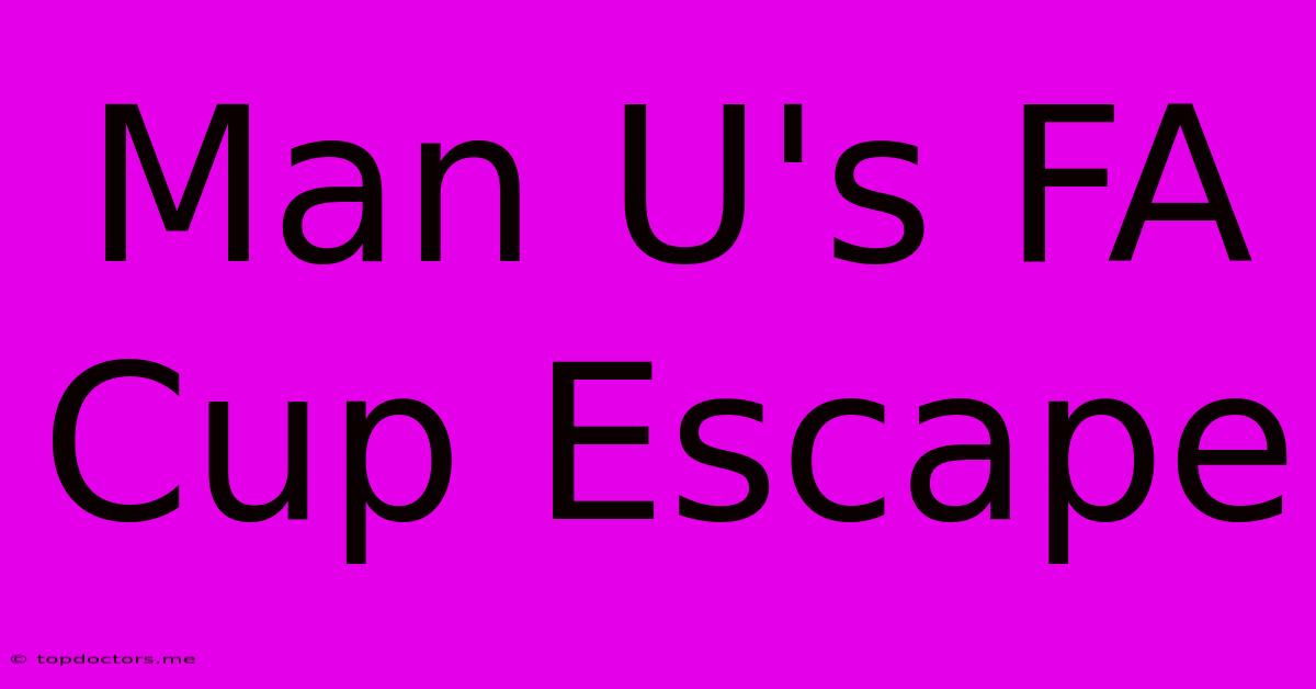 Man U's FA Cup Escape Man U's FA Cup Escape