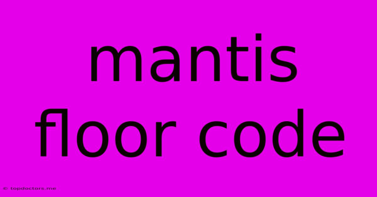 Mantis Floor Code Mantis Floor Code