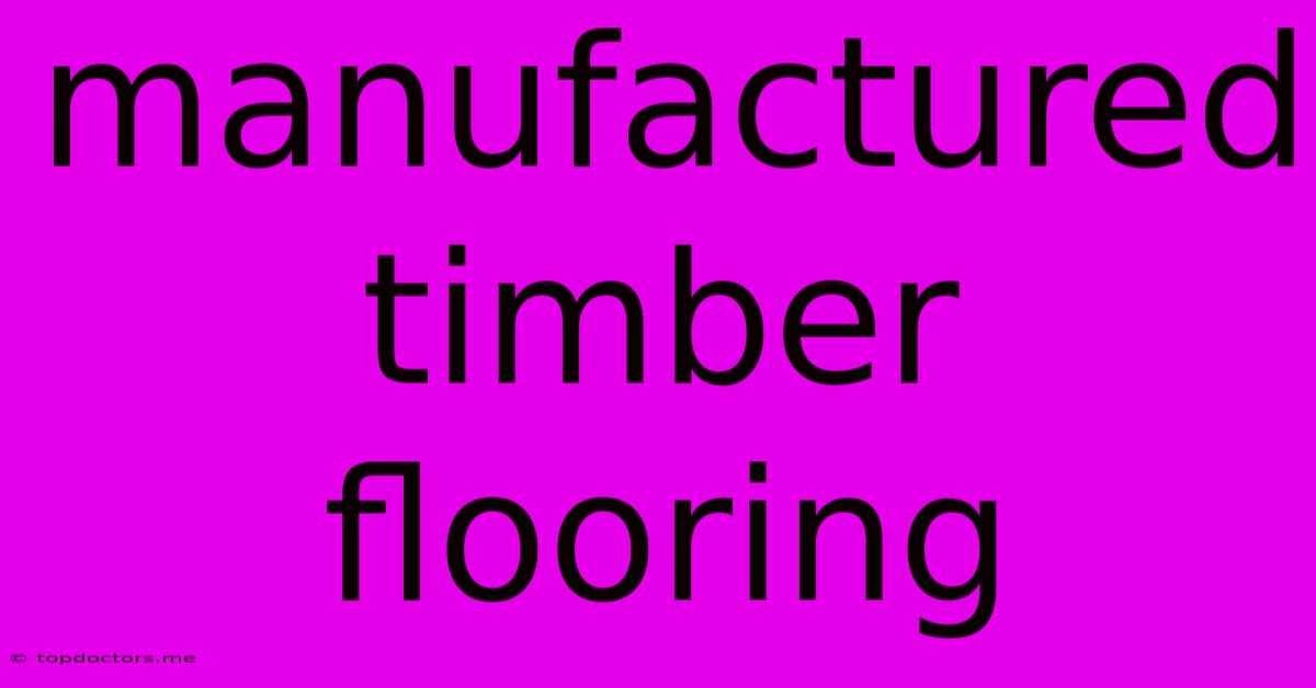 Manufactured Timber Flooring Manufactured Timber Flooring