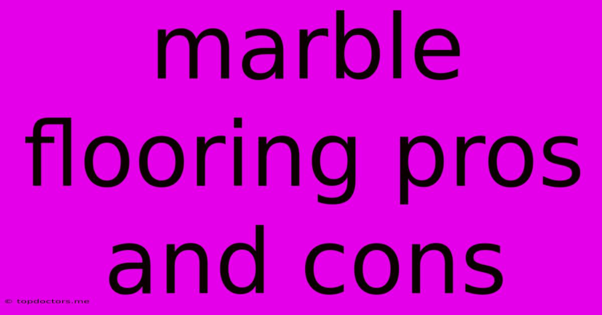 Marble Flooring Pros And Cons Marble Flooring Pros And Cons