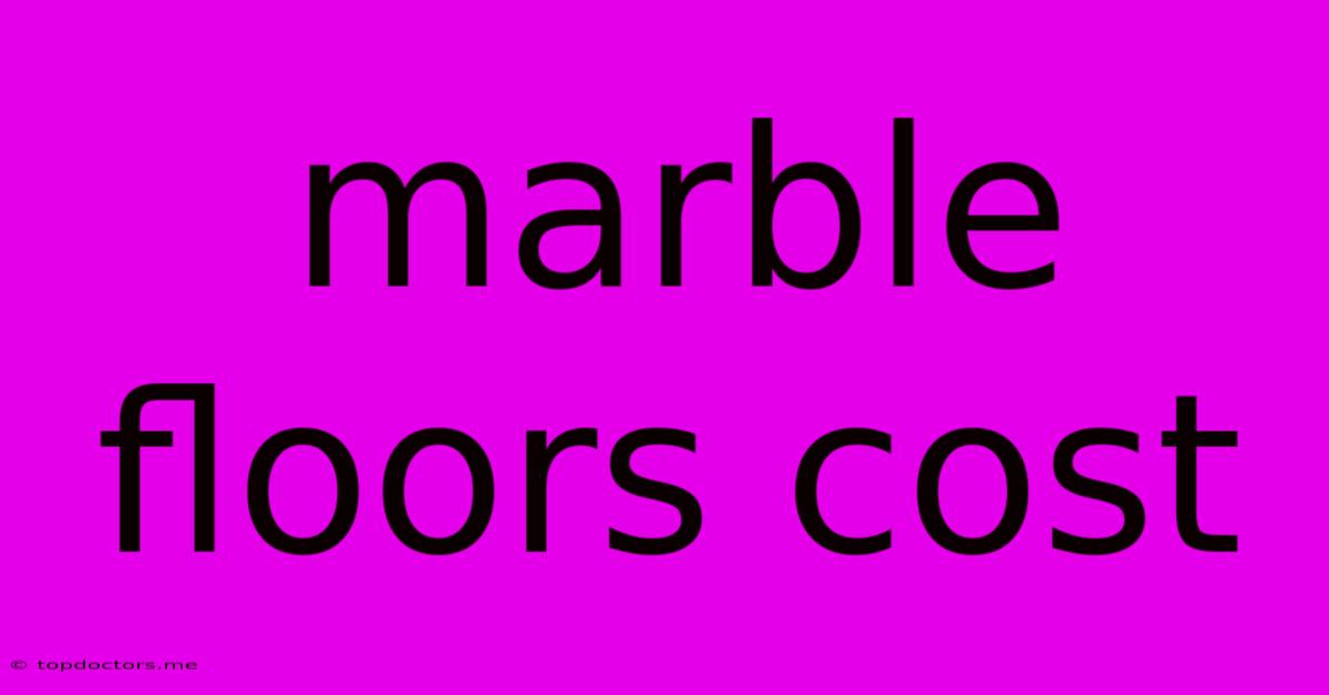 Marble Floors Cost Marble Floors Cost