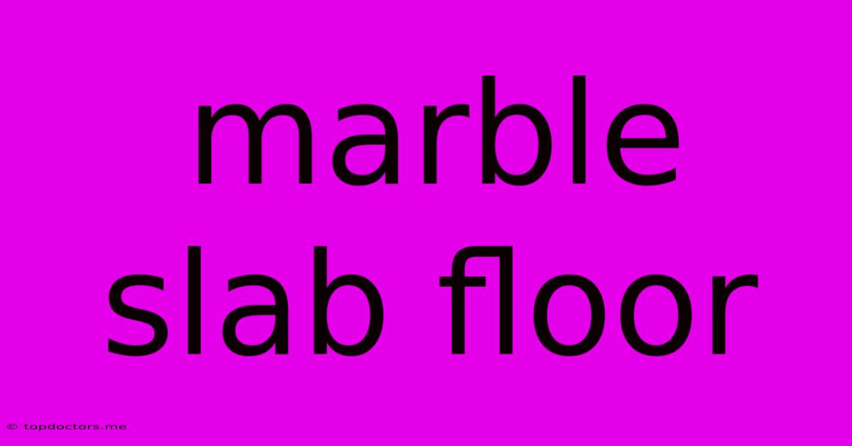 Marble Slab Floor Marble Slab Floor