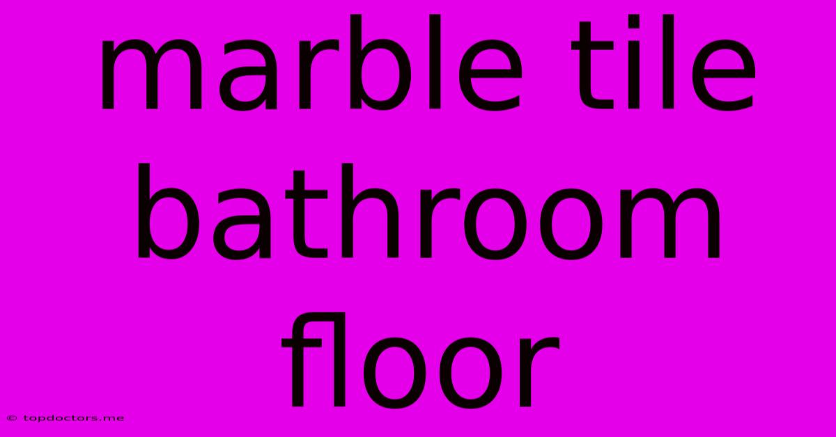 Marble Tile Bathroom Floor Marble Tile Bathroom Floor