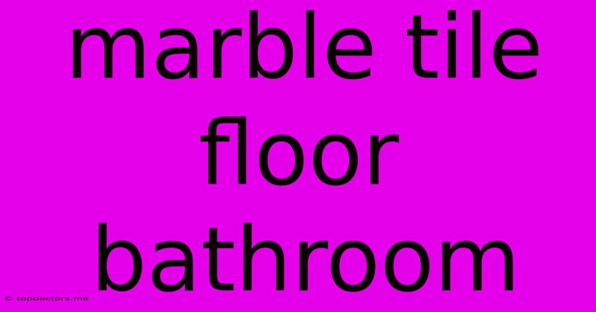 Marble Tile Floor Bathroom