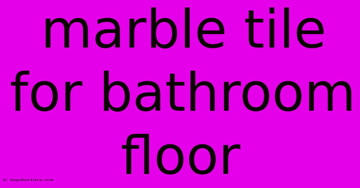 Marble Tile For Bathroom Floor