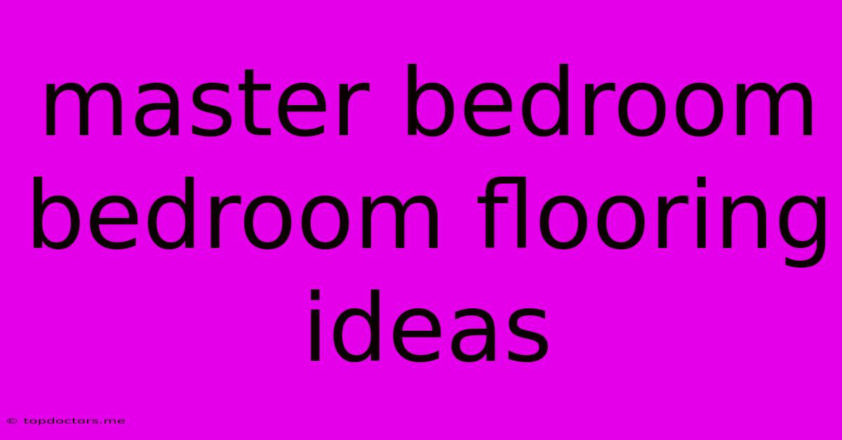 Master Bedroom Bedroom Flooring Ideas Master Bedroom Bedroom Flooring Ideas