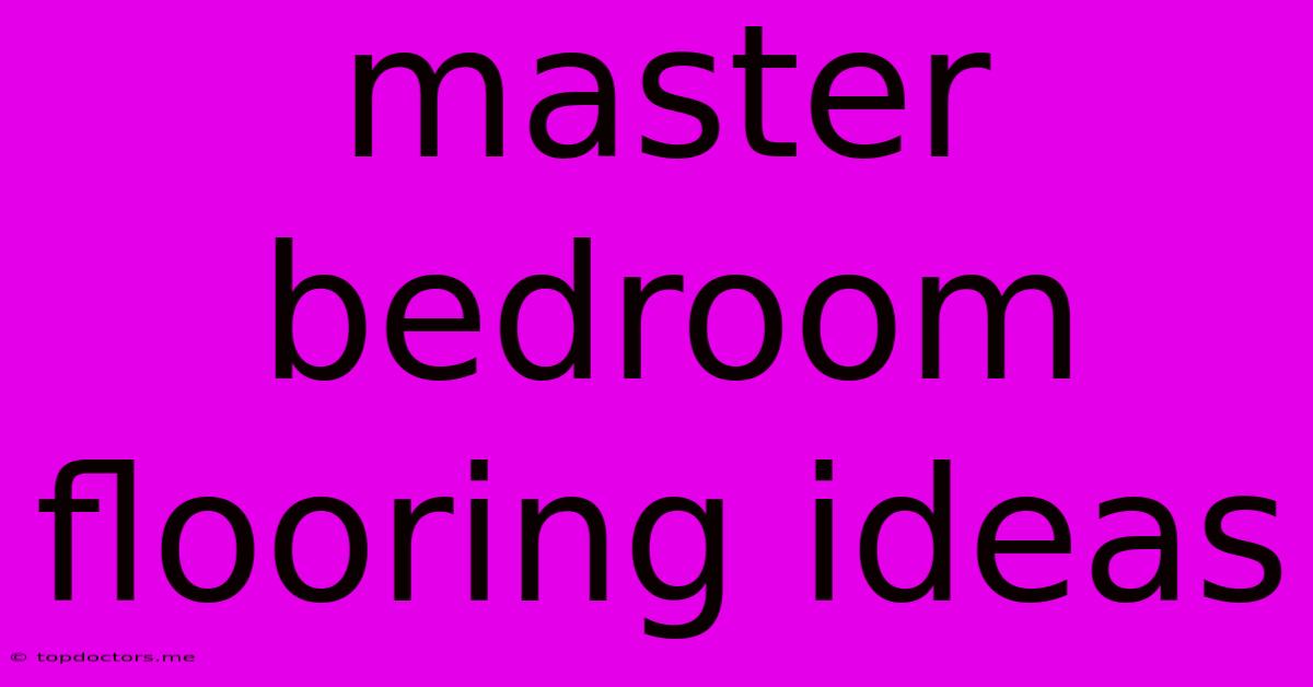 Master Bedroom Flooring Ideas Master Bedroom Flooring Ideas