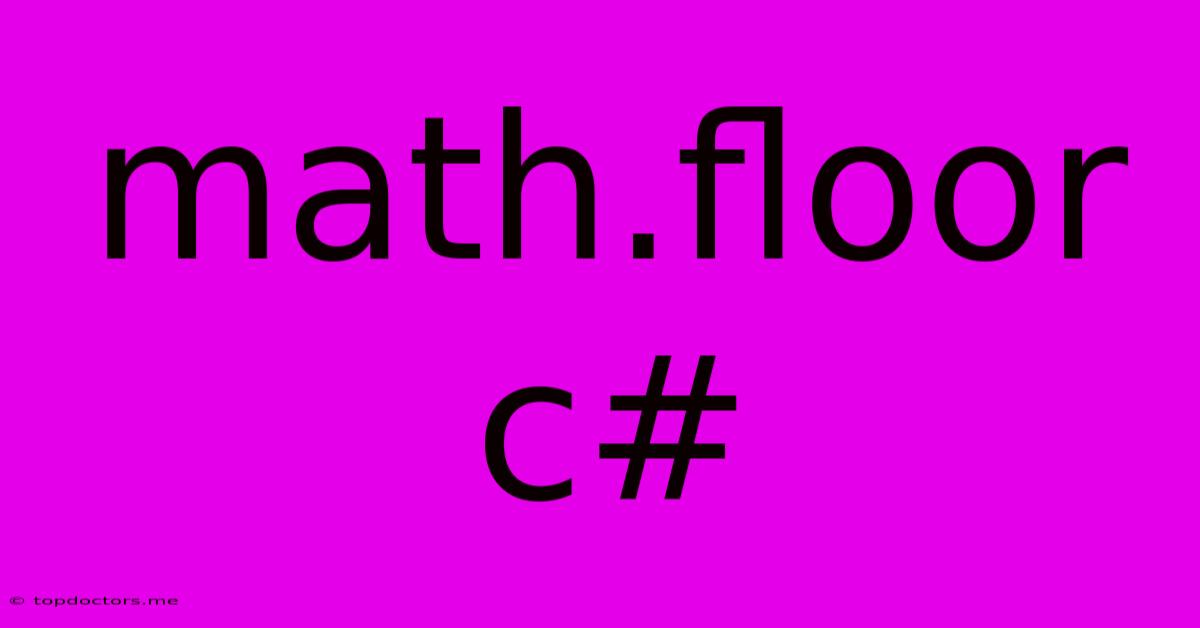 Math.floor C# Math.floor C#