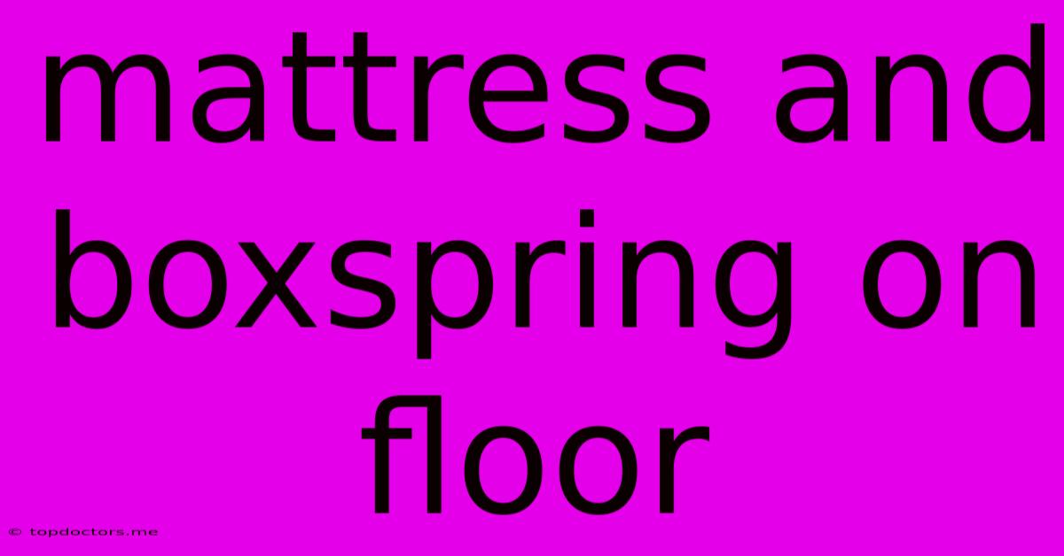 Mattress And Boxspring On Floor