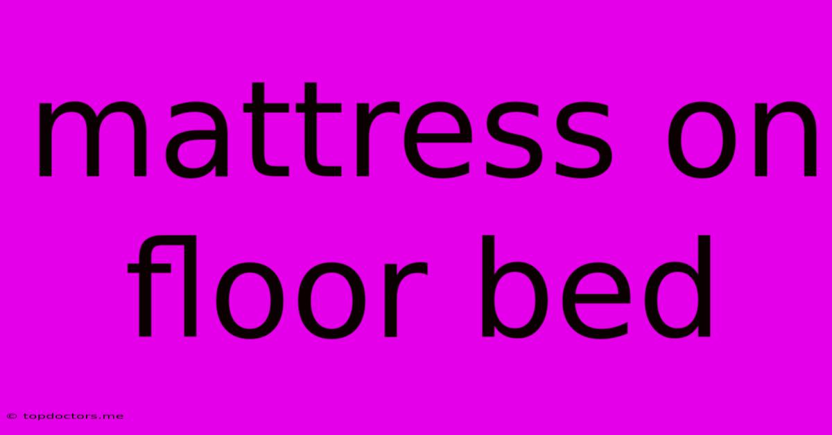 Mattress On Floor Bed Mattress On Floor Bed