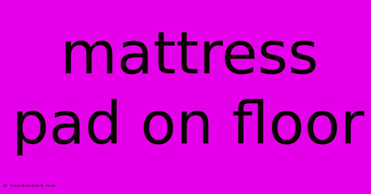 Mattress Pad On Floor Mattress Pad On Floor