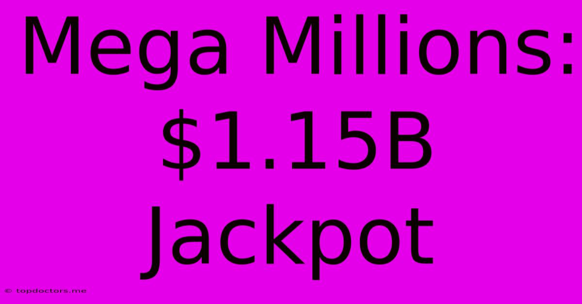 Mega Millions: $1.15B Jackpot Mega Millions: $1.15B Jackpot