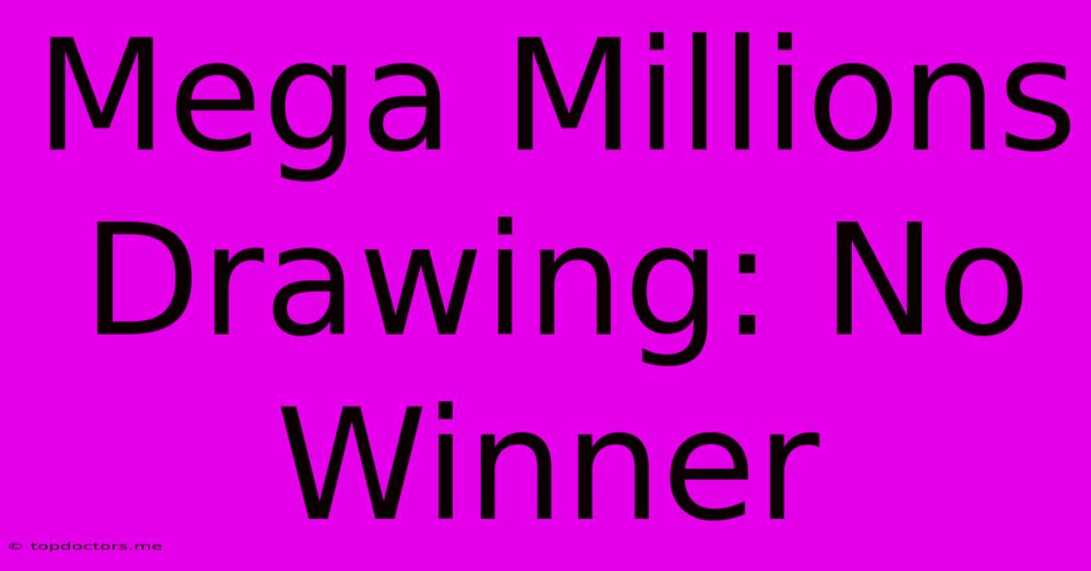 Mega Millions Drawing: No Winner Mega Millions Drawing: No Winner