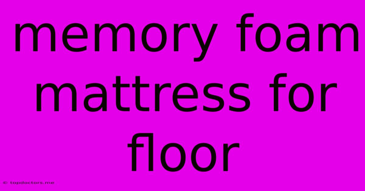 Memory Foam Mattress For Floor Memory Foam Mattress For Floor
