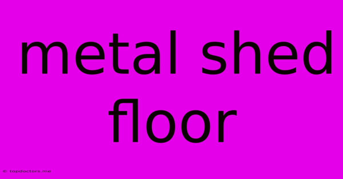 Metal Shed Floor