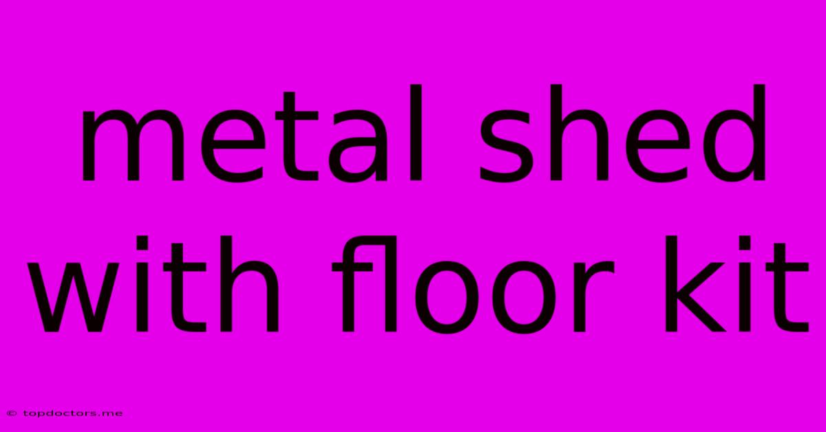 Metal Shed With Floor Kit