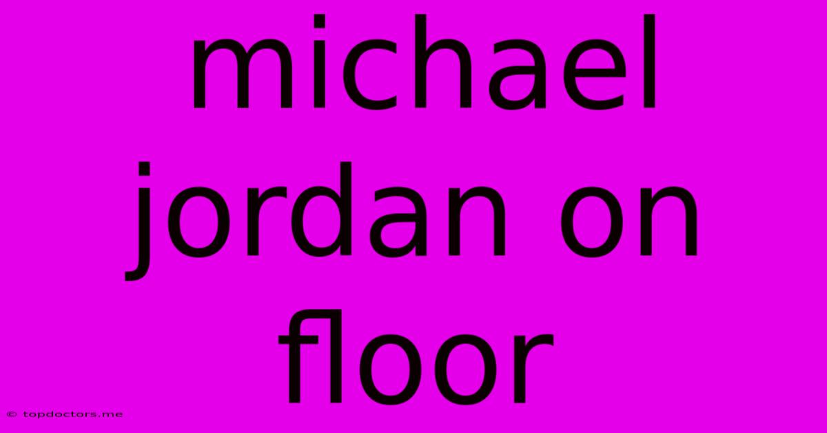 Michael Jordan On Floor Michael Jordan On Floor