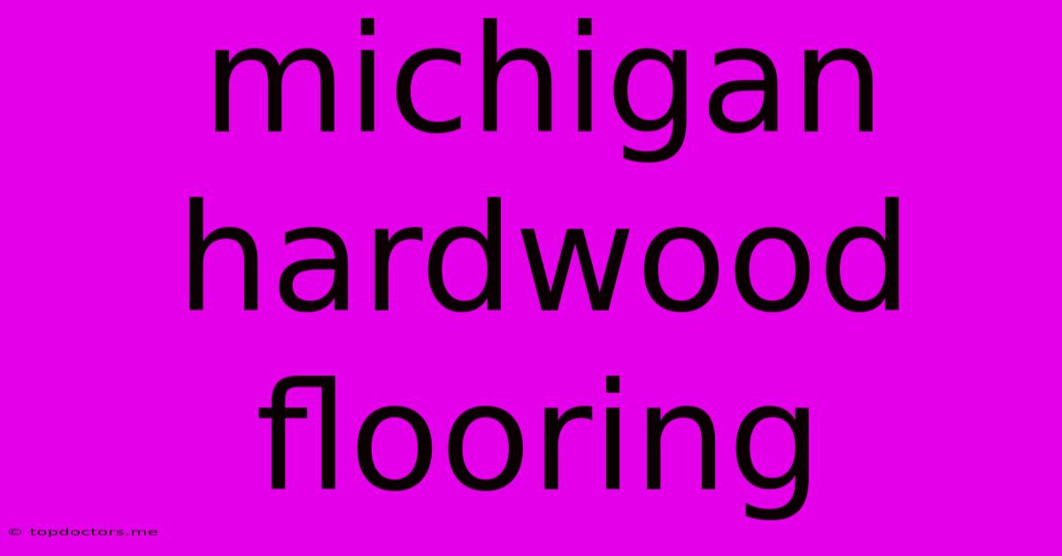Michigan Hardwood Flooring Michigan Hardwood Flooring