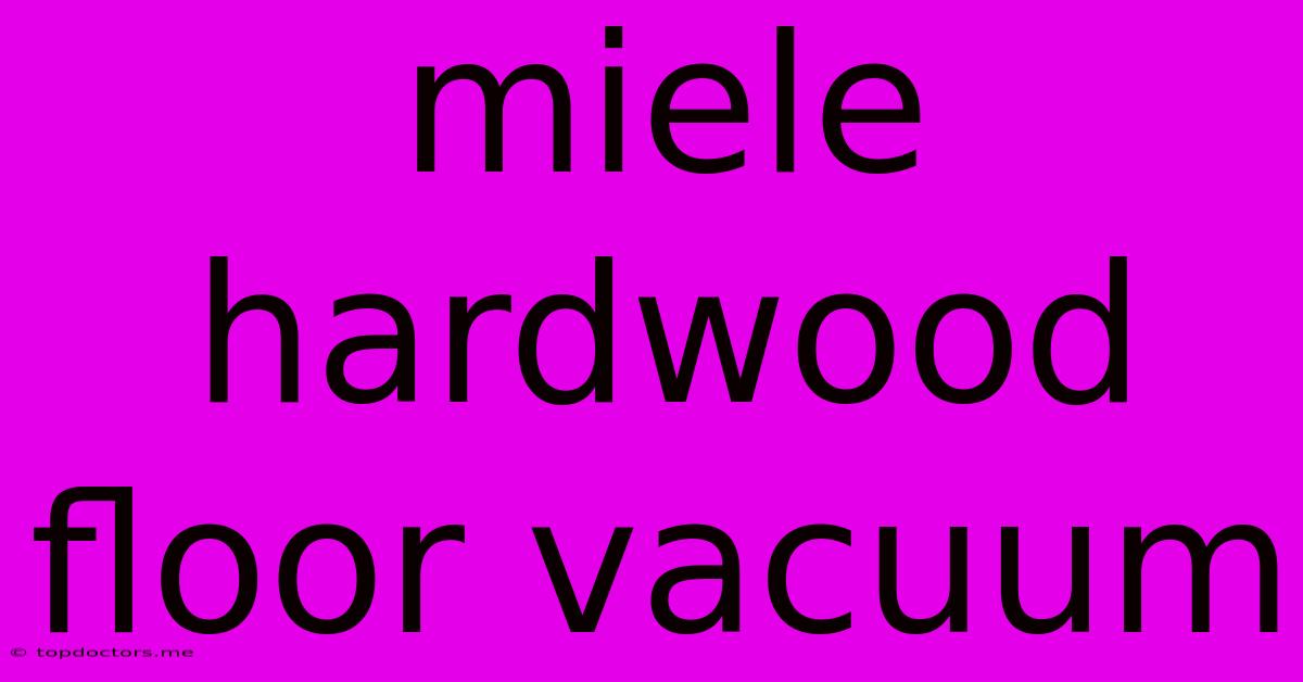 Miele Hardwood Floor Vacuum Miele Hardwood Floor Vacuum