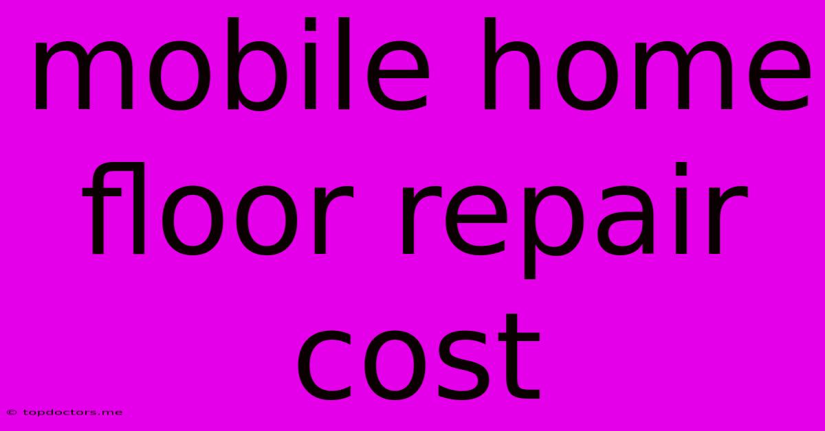 Mobile Home Floor Repair Cost